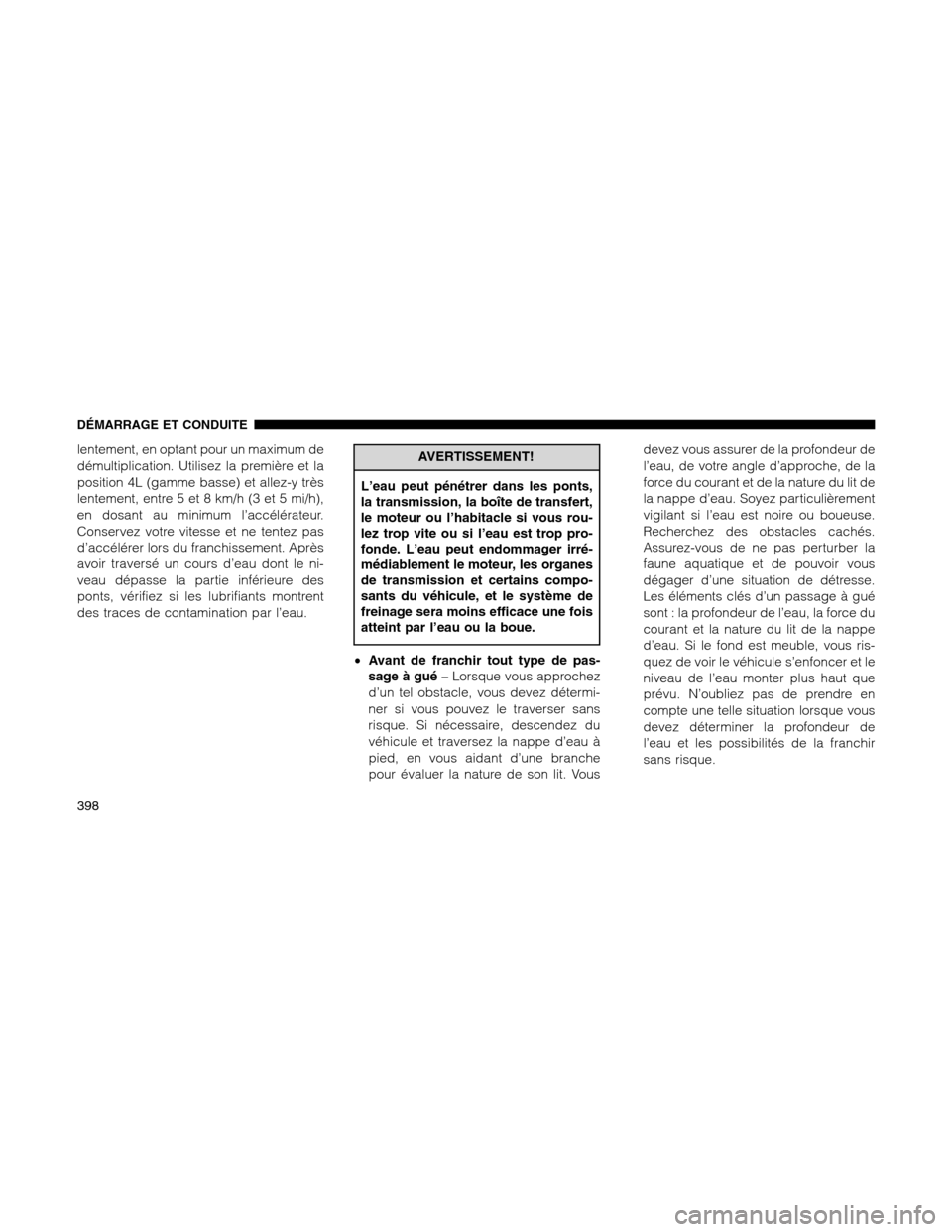 Ram 1500 2012 Owners Manual lentement, en optant pour un maximum de
démultiplication. Utilisez la première et la
position 4L (gamme basse) et allez-y très
lentement, entre 5 et 8 km/h (3 et 5 mi/h),
en dosant au minimum l’a Ram 1500 2012 Owners Manual lentement, en optant pour un maximum de
démultiplication. Utilisez la première et la
position 4L (gamme basse) et allez-y très
lentement, entre 5 et 8 km/h (3 et 5 mi/h),
en dosant au minimum l’a