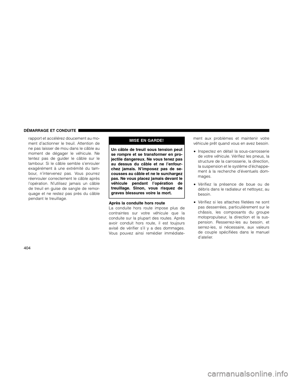 Ram 1500 2012 Owners Manual rapport et accélérez doucement au mo-
ment d’actionner le treuil. Attention de
ne pas laisser de mou dans le câble au
moment de dégager le véhicule. Ne
tentez pas de guider le câble sur le
tam Ram 1500 2012 Owners Manual rapport et accélérez doucement au mo-
ment d’actionner le treuil. Attention de
ne pas laisser de mou dans le câble au
moment de dégager le véhicule. Ne
tentez pas de guider le câble sur le
tam