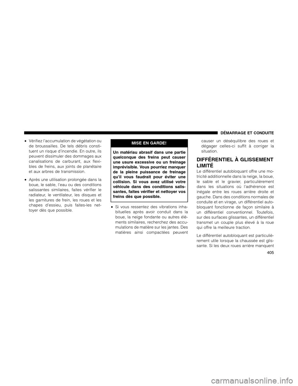 Ram 1500 2012 Owners Manual •Vérifiez l’accumulation de végétation ou
de broussailles. De tels débris consti-
tuent un risque d’incendie. En outre, ils
peuvent dissimuler des dommages aux
canalisations de carburant, au Ram 1500 2012 Owners Manual •Vérifiez l’accumulation de végétation ou
de broussailles. De tels débris consti-
tuent un risque d’incendie. En outre, ils
peuvent dissimuler des dommages aux
canalisations de carburant, au