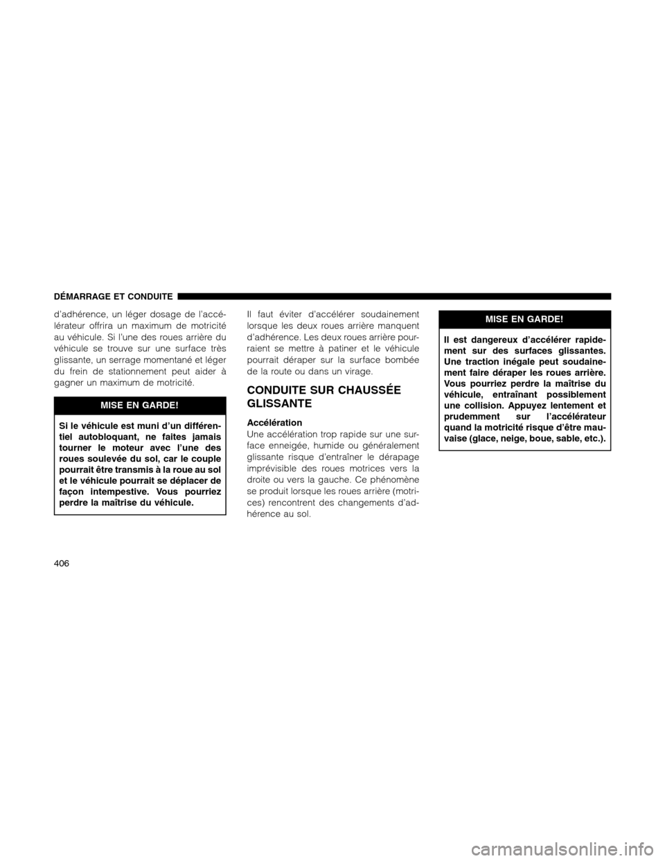 Ram 1500 2012 Owners Manual d’adhérence, un léger dosage de l’accé-
lérateur offrira un maximum de motricité
au véhicule. Si l’une des roues arrière du
véhicule se trouve sur une surface très
glissante, un serrage Ram 1500 2012 Owners Manual d’adhérence, un léger dosage de l’accé-
lérateur offrira un maximum de motricité
au véhicule. Si l’une des roues arrière du
véhicule se trouve sur une surface très
glissante, un serrage