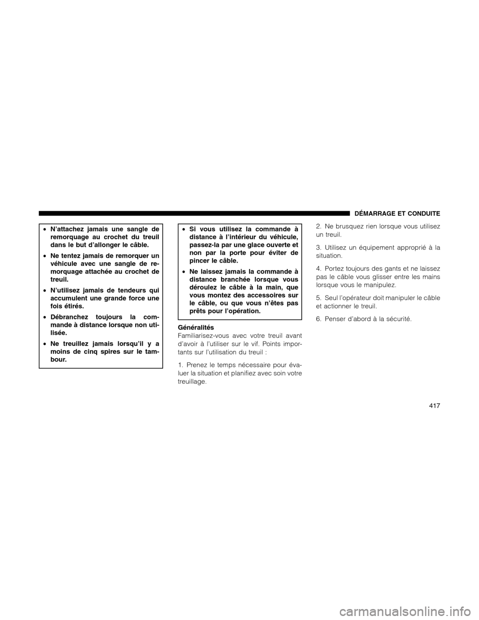 Ram 1500 2012 Owners Manual •N’attachez jamais une sangle de
remorquage au crochet du treuil
dans le but d’allonger le câble.
•Ne tentez jamais de remorquer un
véhicule avec une sangle de re-
morquage attachée au croc Ram 1500 2012 Owners Manual •N’attachez jamais une sangle de
remorquage au crochet du treuil
dans le but d’allonger le câble.
•Ne tentez jamais de remorquer un
véhicule avec une sangle de re-
morquage attachée au croc