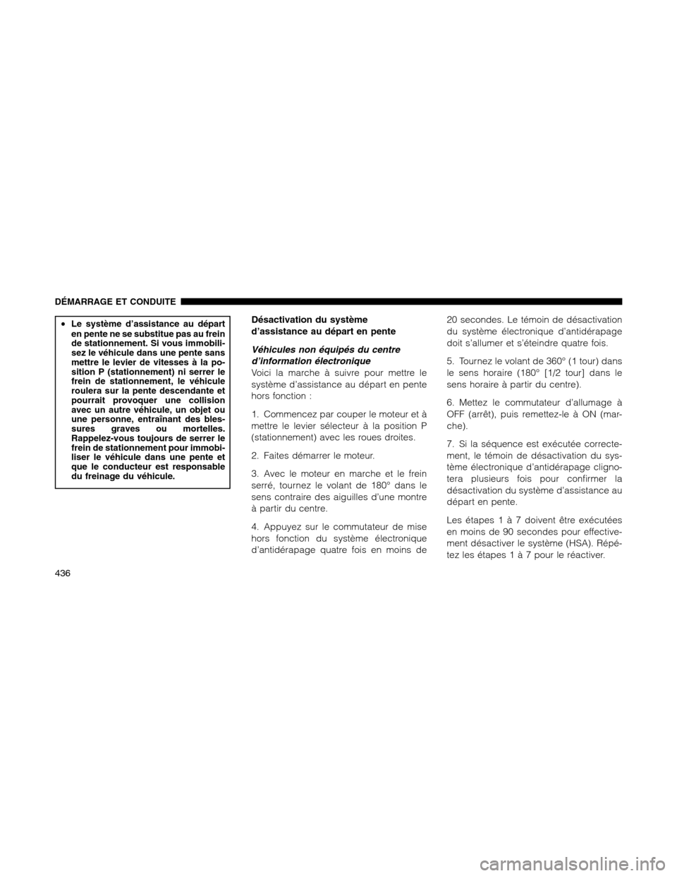 Ram 1500 2012 Owners Manual •Le système d’assistance au départ
en pente ne se substitue pas au frein
de stationnement. Si vous immobili-
sez le véhicule dans une pente sans
mettre le levier de vitesses à la po-
sition P Ram 1500 2012 Owners Manual •Le système d’assistance au départ
en pente ne se substitue pas au frein
de stationnement. Si vous immobili-
sez le véhicule dans une pente sans
mettre le levier de vitesses à la po-
sition P