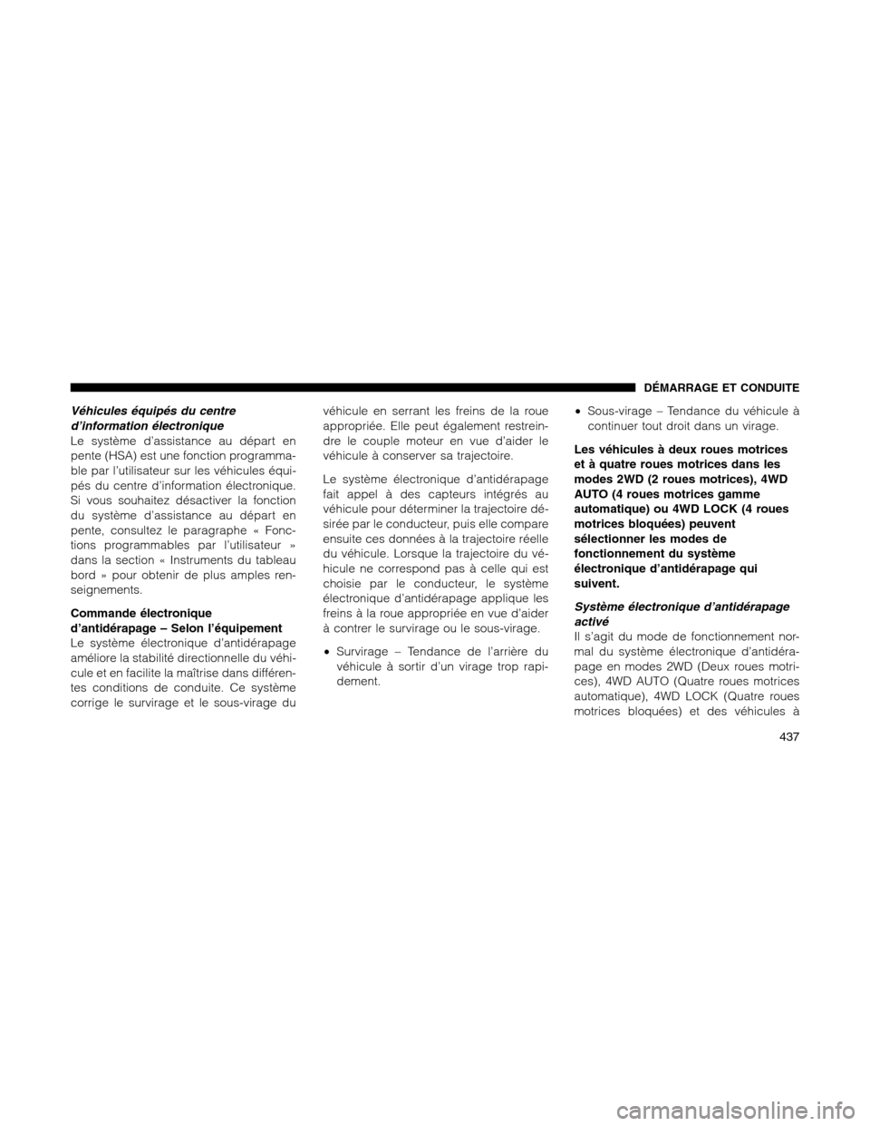 Ram 1500 2012 Owners Manual Véhicules équipés du centre
d’information électronique
Le système d’assistance au départ en
pente (HSA) est une fonction programma-
ble par l’utilisateur sur les véhicules équi-
pés du Ram 1500 2012 Owners Manual Véhicules équipés du centre
d’information électronique
Le système d’assistance au départ en
pente (HSA) est une fonction programma-
ble par l’utilisateur sur les véhicules équi-
pés du