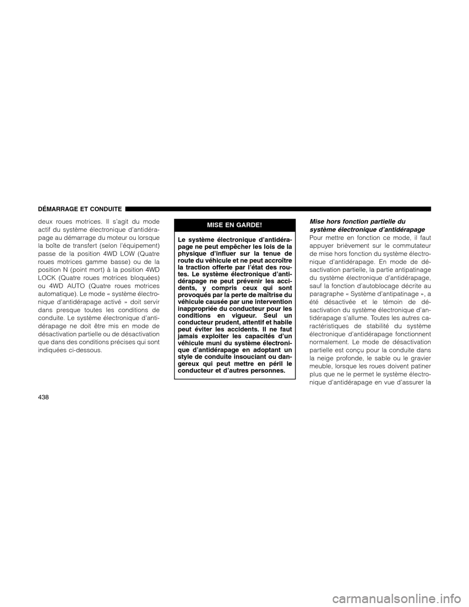 Ram 1500 2012 Owners Manual deux roues motrices. Il s’agit du mode
actif du système électronique d’antidéra-
page au démarrage du moteur ou lorsque
la boîte de transfert (selon l’équipement)
passe de la position 4WD Ram 1500 2012 Owners Manual deux roues motrices. Il s’agit du mode
actif du système électronique d’antidéra-
page au démarrage du moteur ou lorsque
la boîte de transfert (selon l’équipement)
passe de la position 4WD