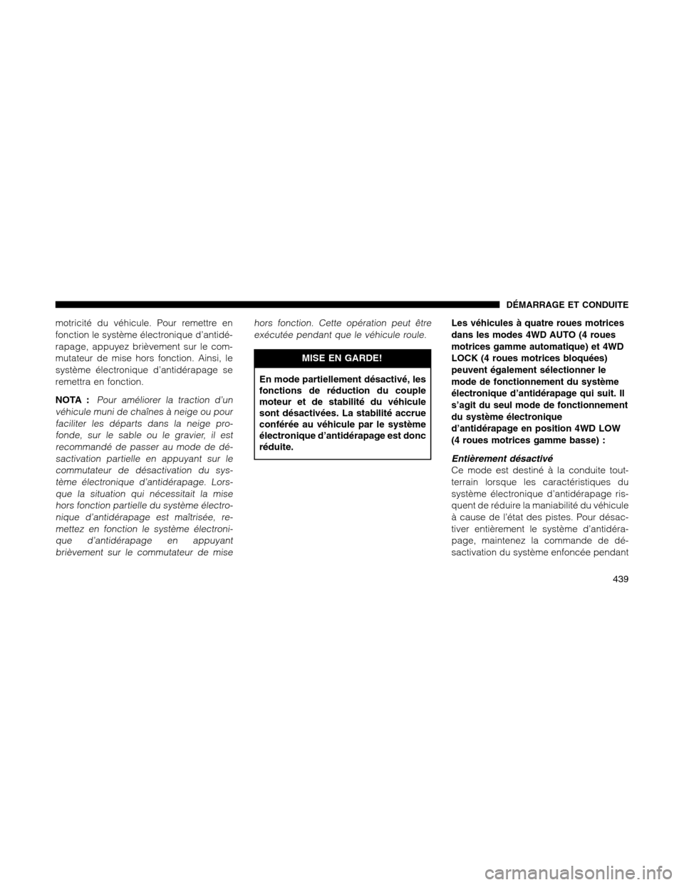Ram 1500 2012 Owners Manual motricité du véhicule. Pour remettre en
fonction le système électronique d’antidé-
rapage, appuyez brièvement sur le com-
mutateur de mise hors fonction. Ainsi, le
système électronique d’a Ram 1500 2012 Owners Manual motricité du véhicule. Pour remettre en
fonction le système électronique d’antidé-
rapage, appuyez brièvement sur le com-
mutateur de mise hors fonction. Ainsi, le
système électronique d’a