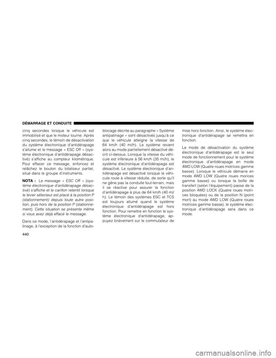 Ram 1500 2012 Owners Manual cinq secondes lorsque le véhicule est
immobilisé et que le moteur tourne. Après
cinq secondes, le témoin de désactivation
du système électronique d’antidérapage
s’allume et le message « E Ram 1500 2012 Owners Manual cinq secondes lorsque le véhicule est
immobilisé et que le moteur tourne. Après
cinq secondes, le témoin de désactivation
du système électronique d’antidérapage
s’allume et le message « E