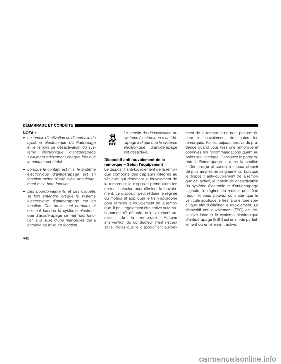 Ram 1500 2012 Owners Manual NOTA :
•
Le témoin d’activation ou d’anomalie du
système électronique d’antidérapage
et le témoin de désactivation du sys-
tème électronique d’antidérapage
s’allument brièvement Ram 1500 2012 Owners Manual NOTA :
•
Le témoin d’activation ou d’anomalie du
système électronique d’antidérapage
et le témoin de désactivation du sys-
tème électronique d’antidérapage
s’allument brièvement