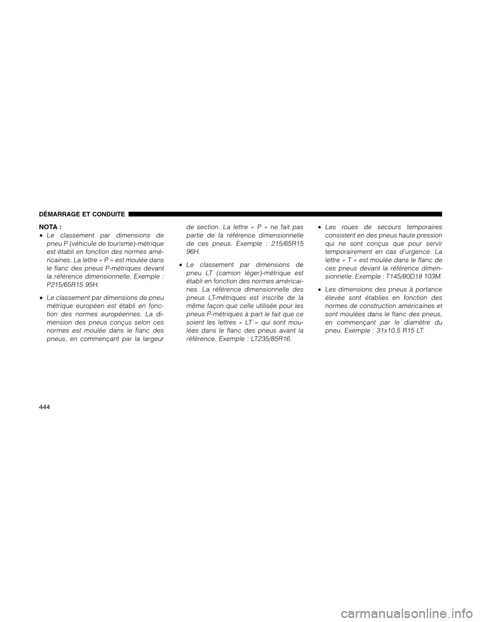 Ram 1500 2012 Owners Manual NOTA :
•
Le classement par dimensions de
pneu P (véhicule de tourisme)-métrique
est établi en fonction des normes amé-
ricaines. La lettre«P»estmoulée dans
le flanc des pneus P-métriques dev Ram 1500 2012 Owners Manual NOTA :
•
Le classement par dimensions de
pneu P (véhicule de tourisme)-métrique
est établi en fonction des normes amé-
ricaines. La lettre«P»estmoulée dans
le flanc des pneus P-métriques dev