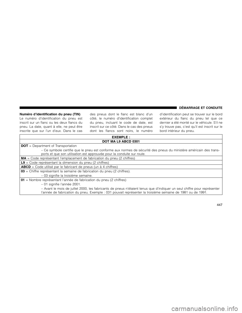 Ram 1500 2012 Owners Manual Numéro d’identification du pneu (TIN)
Le numéro d’identification du pneu est
inscrit sur un flanc ou les deux flancs du
pneu. La date, quant à elle, ne peut être
inscrite que sur l’un d’eu Ram 1500 2012 Owners Manual Numéro d’identification du pneu (TIN)
Le numéro d’identification du pneu est
inscrit sur un flanc ou les deux flancs du
pneu. La date, quant à elle, ne peut être
inscrite que sur l’un d’eu