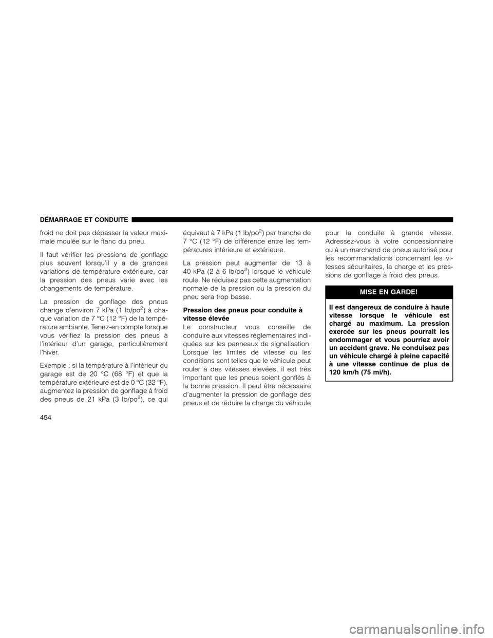 Ram 1500 2012 Owners Manual froid ne doit pas dépasser la valeur maxi-
male moulée sur le flanc du pneu.
Il faut vérifier les pressions de gonflage
plus souvent lorsqu’ilyadegrandes
variations de température extérieure, c Ram 1500 2012 Owners Manual froid ne doit pas dépasser la valeur maxi-
male moulée sur le flanc du pneu.
Il faut vérifier les pressions de gonflage
plus souvent lorsqu’ilyadegrandes
variations de température extérieure, c