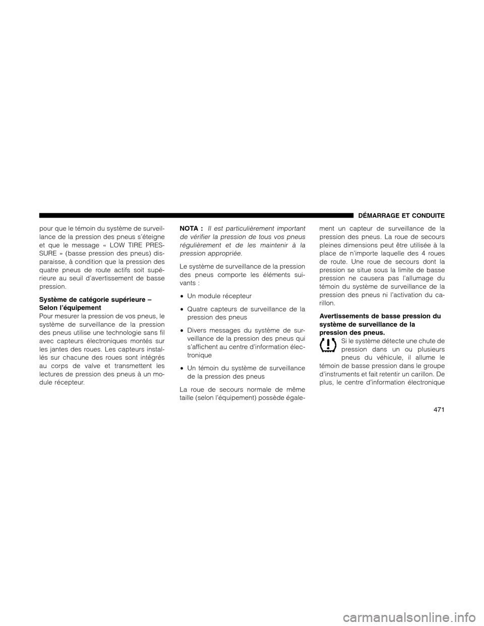 Ram 1500 2012  Owners Manual pour que le témoin du système de surveil-
lance de la pression des pneus s’éteigne
et que le message « LOW TIRE PRES-
SURE » (basse pression des pneus) dis-
paraisse, à condition que la pressi