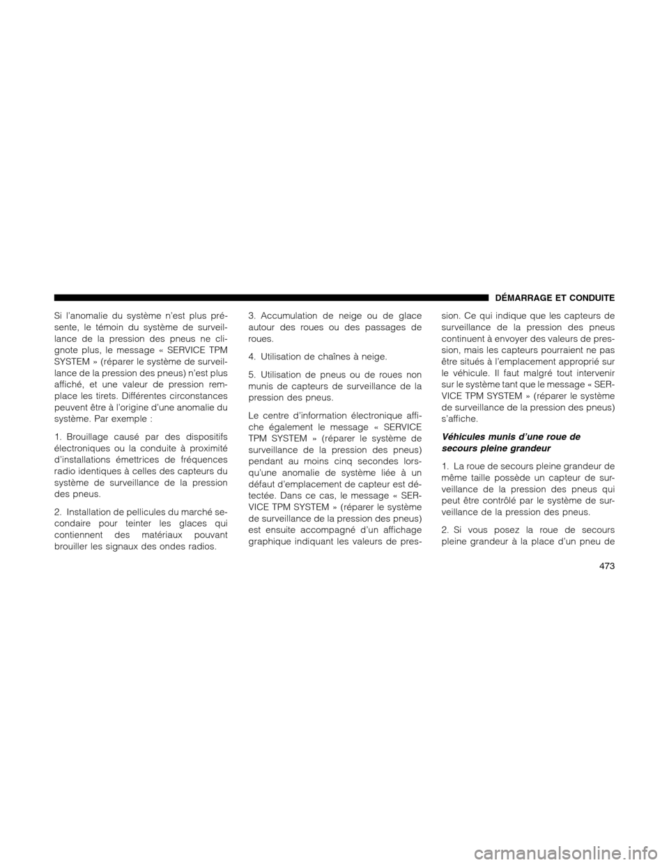 Ram 1500 2012  Owners Manual Si l’anomalie du système n’est plus pré-
sente, le témoin du système de surveil-
lance de la pression des pneus ne cli-
gnote plus, le message « SERVICE TPM
SYSTEM » (réparer le système de