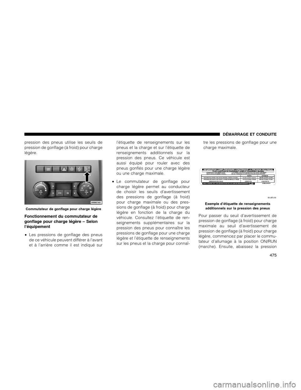 Ram 1500 2012  Owners Manual pression des pneus utilise les seuils de
pression de gonflage (à froid) pour charge
légère.
Fonctionnement du commutateur de
gonflage pour charge légère – Selon
l’équipement
•Les pressions