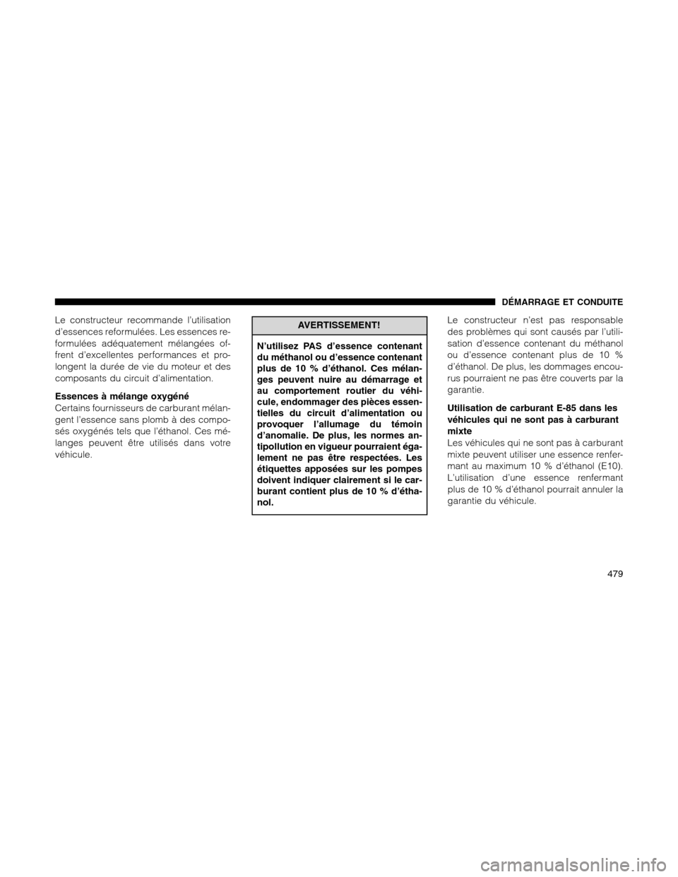 Ram 1500 2012 Owners Manual Le constructeur recommande l’utilisation
d’essences reformulées. Les essences re-
formulées adéquatement mélangées of-
frent d’excellentes performances et pro-
longent la durée de vie du m Ram 1500 2012 Owners Manual Le constructeur recommande l’utilisation
d’essences reformulées. Les essences re-
formulées adéquatement mélangées of-
frent d’excellentes performances et pro-
longent la durée de vie du m