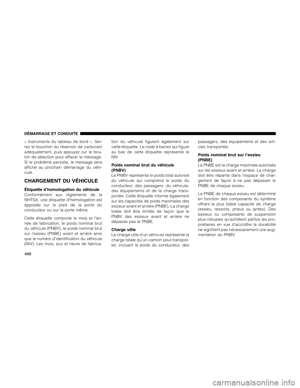 Ram 1500 2012 Owners Manual « Instruments du tableau de bord ». Ser-
rez le bouchon du réservoir de carburant
adéquatement, puis appuyez sur le bou-
ton de sélection pour effacer le message.
Si le problème persiste, le mes Ram 1500 2012 Owners Manual « Instruments du tableau de bord ». Ser-
rez le bouchon du réservoir de carburant
adéquatement, puis appuyez sur le bou-
ton de sélection pour effacer le message.
Si le problème persiste, le mes