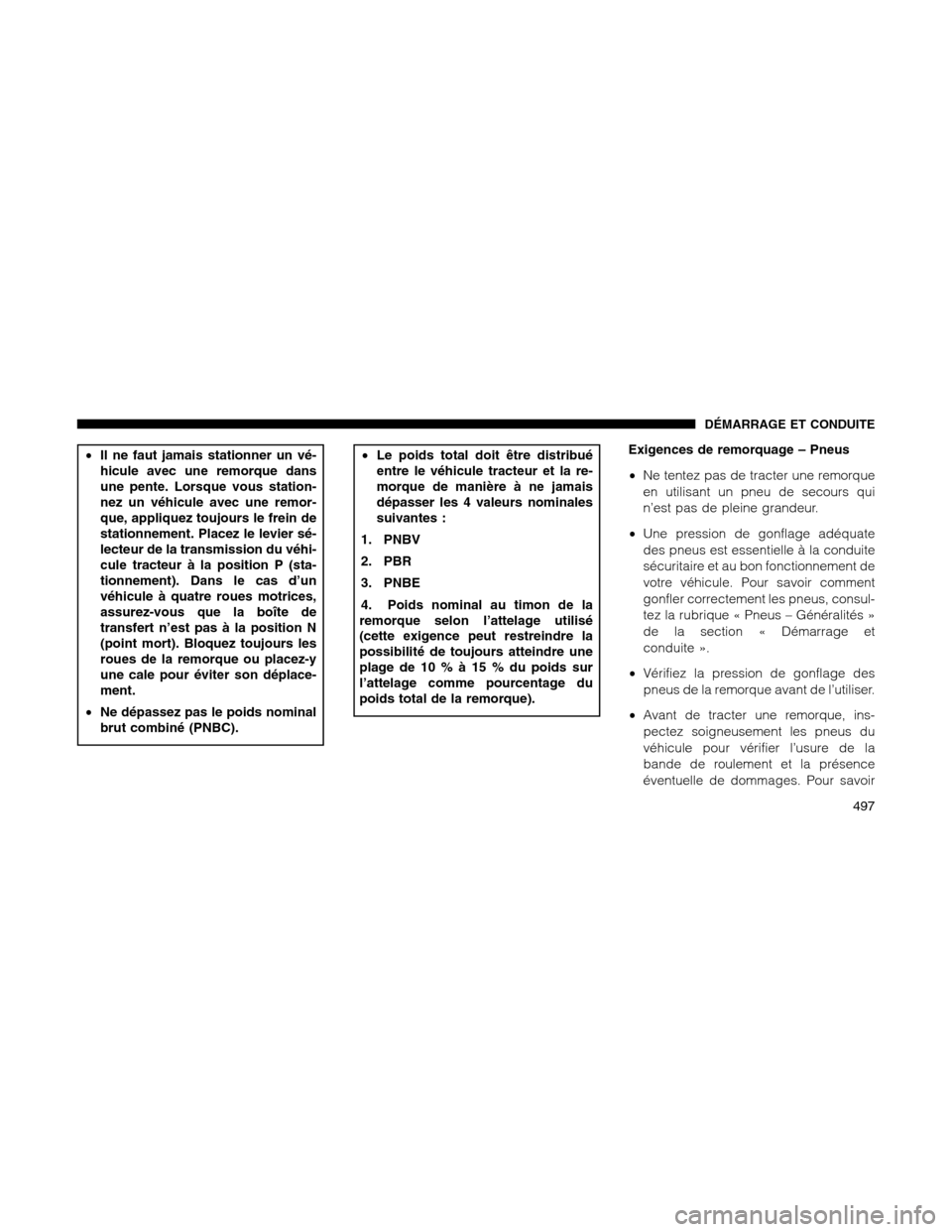 Ram 1500 2012 Owners Manual •Il ne faut jamais stationner un vé-
hicule avec une remorque dans
une pente. Lorsque vous station-
nez un véhicule avec une remor-
que, appliquez toujours le frein de
stationnement. Placez le lev Ram 1500 2012 Owners Manual •Il ne faut jamais stationner un vé-
hicule avec une remorque dans
une pente. Lorsque vous station-
nez un véhicule avec une remor-
que, appliquez toujours le frein de
stationnement. Placez le lev