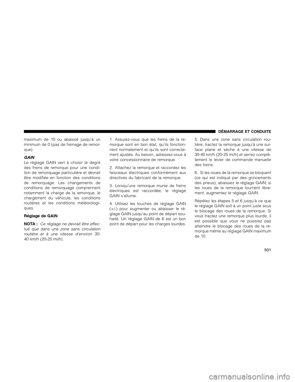 Ram 1500 2012 Owners Manual maximum de 10 ou abaissé jusqu’à un
minimum de 0 (pas de freinage de remor-
que).
GAIN
Le réglage GAIN sert à choisir le degré
des freins de remorque pour une condi-
tion de remorquage particul Ram 1500 2012 Owners Manual maximum de 10 ou abaissé jusqu’à un
minimum de 0 (pas de freinage de remor-
que).
GAIN
Le réglage GAIN sert à choisir le degré
des freins de remorque pour une condi-
tion de remorquage particul