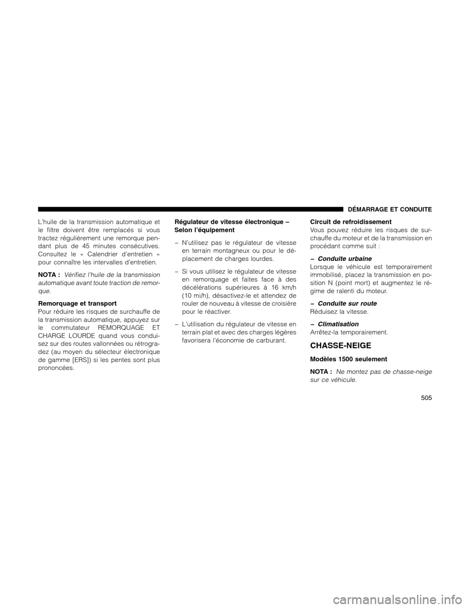 Ram 1500 2012 Owners Manual L’huile de la transmission automatique et
le filtre doivent être remplacés si vous
tractez régulièrement une remorque pen-
dant plus de 45 minutes consécutives.
Consultez le « Calendrier d’e Ram 1500 2012 Owners Manual L’huile de la transmission automatique et
le filtre doivent être remplacés si vous
tractez régulièrement une remorque pen-
dant plus de 45 minutes consécutives.
Consultez le « Calendrier d’e