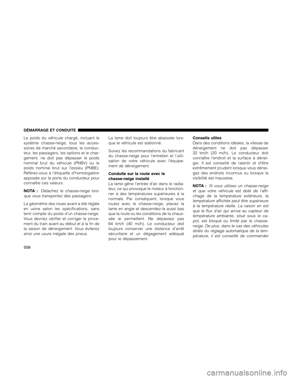 Ram 1500 2012 Owners Manual Le poids du véhicule chargé, incluant le
système chasse-neige, tous les acces-
soires de marché secondaire, le conduc-
teur, les passagers, les options et le char-
gement, ne doit pas dépasser le Ram 1500 2012 Owners Manual Le poids du véhicule chargé, incluant le
système chasse-neige, tous les acces-
soires de marché secondaire, le conduc-
teur, les passagers, les options et le char-
gement, ne doit pas dépasser le