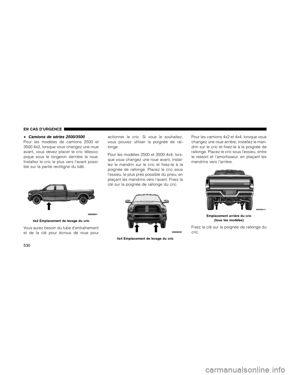 Ram 1500 2012 Owners Manual •Camions de séries 2500/3500
Pour les modèles de camions 2500 et
3500 4x2, lorsque vous changez une roue
avant, vous devez placer le cric télesco-
pique sous le longeron derrière la roue.
Instal Ram 1500 2012 Owners Manual •Camions de séries 2500/3500
Pour les modèles de camions 2500 et
3500 4x2, lorsque vous changez une roue
avant, vous devez placer le cric télesco-
pique sous le longeron derrière la roue.
Instal