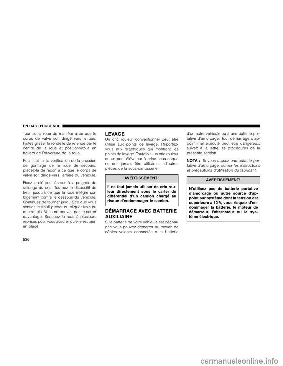 Ram 1500 2012 Owners Manual Tournez la roue de manière à ce que le
corps de valve soit dirigé vers le bas.
Faites glisser la rondelle de retenue par le
centre de la roue et positionnez-la en
travers de l’ouverture de la rou Ram 1500 2012 Owners Manual Tournez la roue de manière à ce que le
corps de valve soit dirigé vers le bas.
Faites glisser la rondelle de retenue par le
centre de la roue et positionnez-la en
travers de l’ouverture de la rou