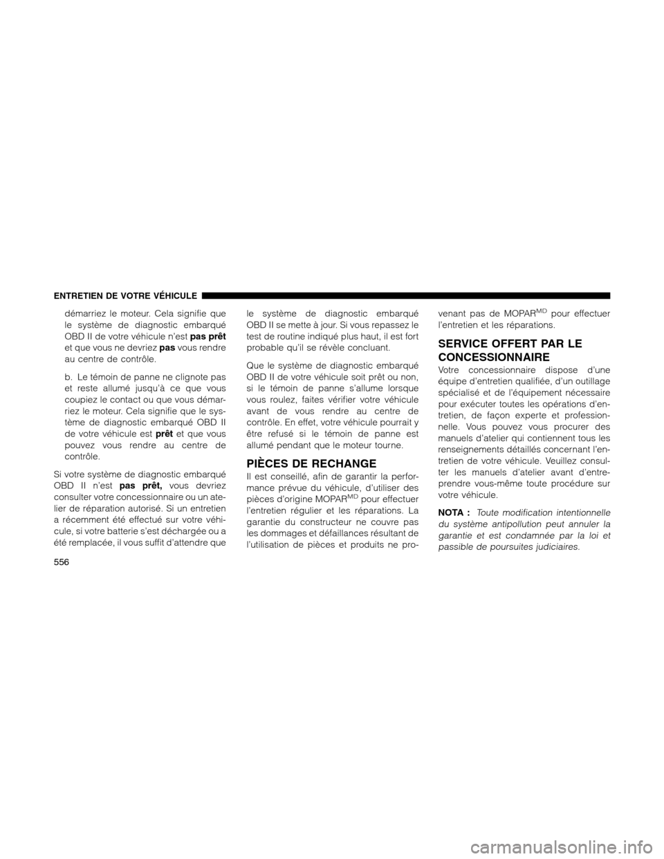 Ram 1500 2012 Owners Manual démarriez le moteur. Cela signifie que
le système de diagnostic embarqué
OBD II de votre véhicule n’estpas prêt
et que vous ne devriezpasvous rendre
au centre de contrôle.
b. Le témoin de pan Ram 1500 2012 Owners Manual démarriez le moteur. Cela signifie que
le système de diagnostic embarqué
OBD II de votre véhicule n’estpas prêt
et que vous ne devriezpasvous rendre
au centre de contrôle.
b. Le témoin de pan