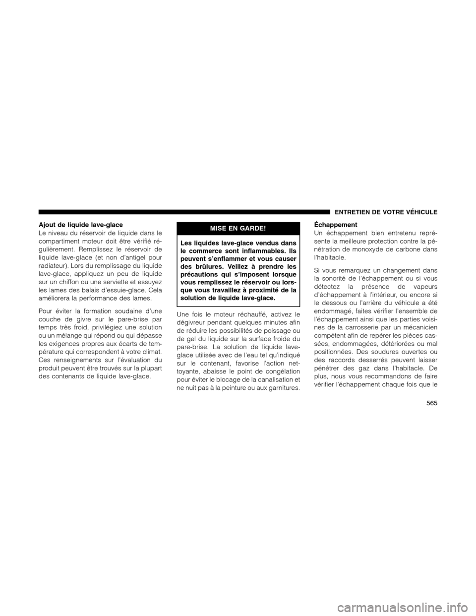 Ram 1500 2012 Owners Manual Ajout de liquide lave-glace
Le niveau du réservoir de liquide dans le
compartiment moteur doit être vérifié ré-
gulièrement. Remplissez le réservoir de
liquide lave-glace (et non d’antigel po Ram 1500 2012 Owners Manual Ajout de liquide lave-glace
Le niveau du réservoir de liquide dans le
compartiment moteur doit être vérifié ré-
gulièrement. Remplissez le réservoir de
liquide lave-glace (et non d’antigel po