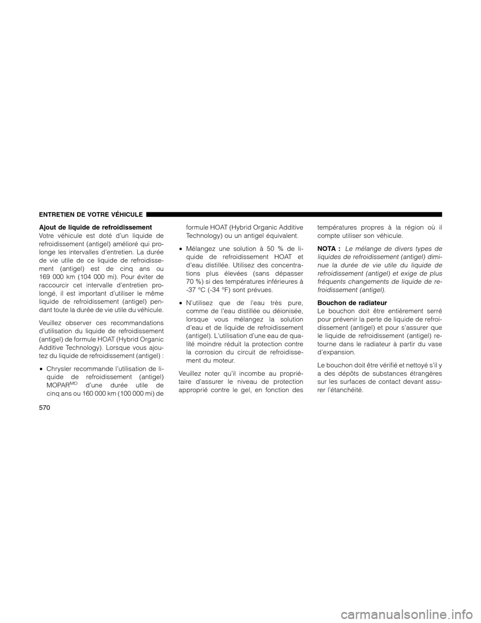 Ram 1500 2012 Owners Manual Ajout de liquide de refroidissement
Votre véhicule est doté d’un liquide de
refroidissement (antigel) amélioré qui pro-
longe les intervalles d’entretien. La durée
de vie utile de ce liquide Ram 1500 2012 Owners Manual Ajout de liquide de refroidissement
Votre véhicule est doté d’un liquide de
refroidissement (antigel) amélioré qui pro-
longe les intervalles d’entretien. La durée
de vie utile de ce liquide