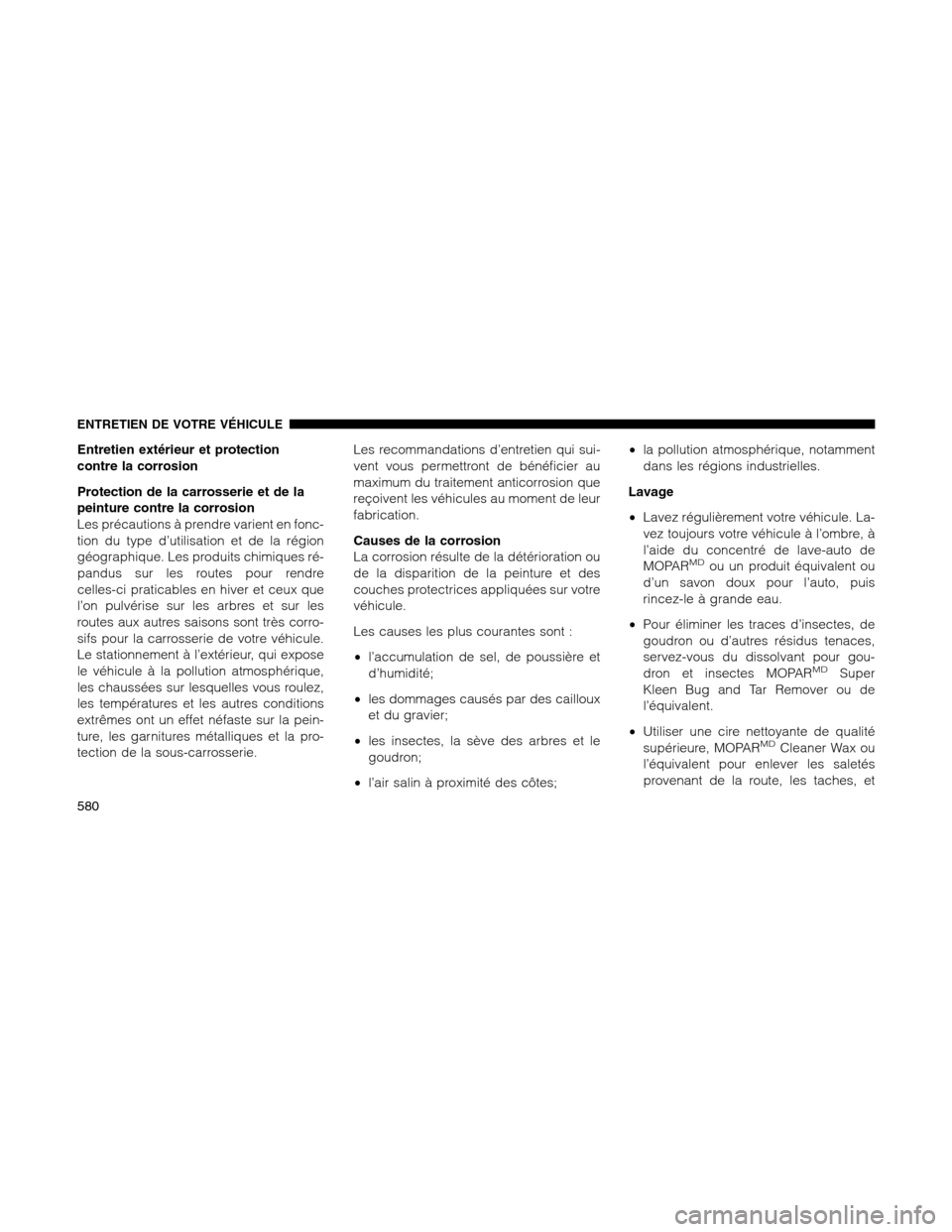 Ram 1500 2012 Owners Manual Entretien extérieur et protection
contre la corrosion
Protection de la carrosserie et de la
peinture contre la corrosion
Les précautions à prendre varient en fonc-
tion du type d’utilisation et d Ram 1500 2012 Owners Manual Entretien extérieur et protection
contre la corrosion
Protection de la carrosserie et de la
peinture contre la corrosion
Les précautions à prendre varient en fonc-
tion du type d’utilisation et d