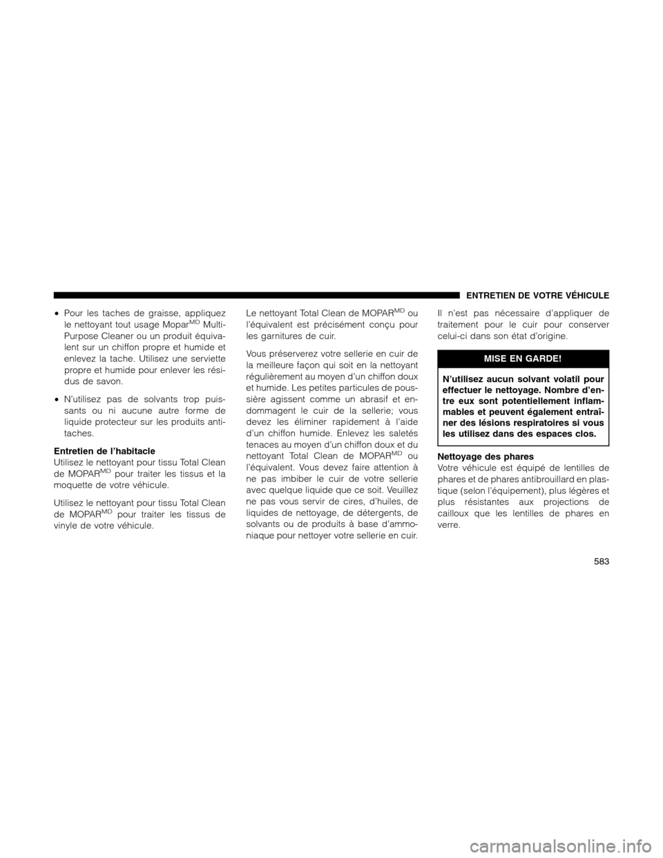 Ram 1500 2012 Owners Manual •Pour les taches de graisse, appliquez
le nettoyant tout usage MoparMDMulti-
Purpose Cleaner ou un produit équiva-
lent sur un chiffon propre et humide et
enlevez la tache. Utilisez une serviette
p Ram 1500 2012 Owners Manual •Pour les taches de graisse, appliquez
le nettoyant tout usage MoparMDMulti-
Purpose Cleaner ou un produit équiva-
lent sur un chiffon propre et humide et
enlevez la tache. Utilisez une serviette
p