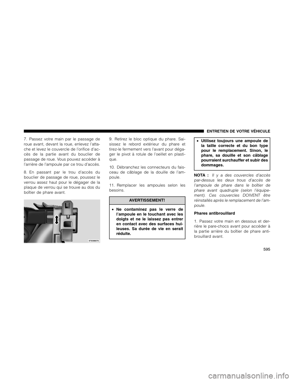 Ram 1500 2012 Owners Manual 7. Passez votre main par le passage de
roue avant, devant la roue, enlevez l’atta-
che et levez le couvercle de l’orifice d’ac-
cès de la partie avant du bouclier de
passage de roue. Vous pouve Ram 1500 2012 Owners Manual 7. Passez votre main par le passage de
roue avant, devant la roue, enlevez l’atta-
che et levez le couvercle de l’orifice d’ac-
cès de la partie avant du bouclier de
passage de roue. Vous pouve