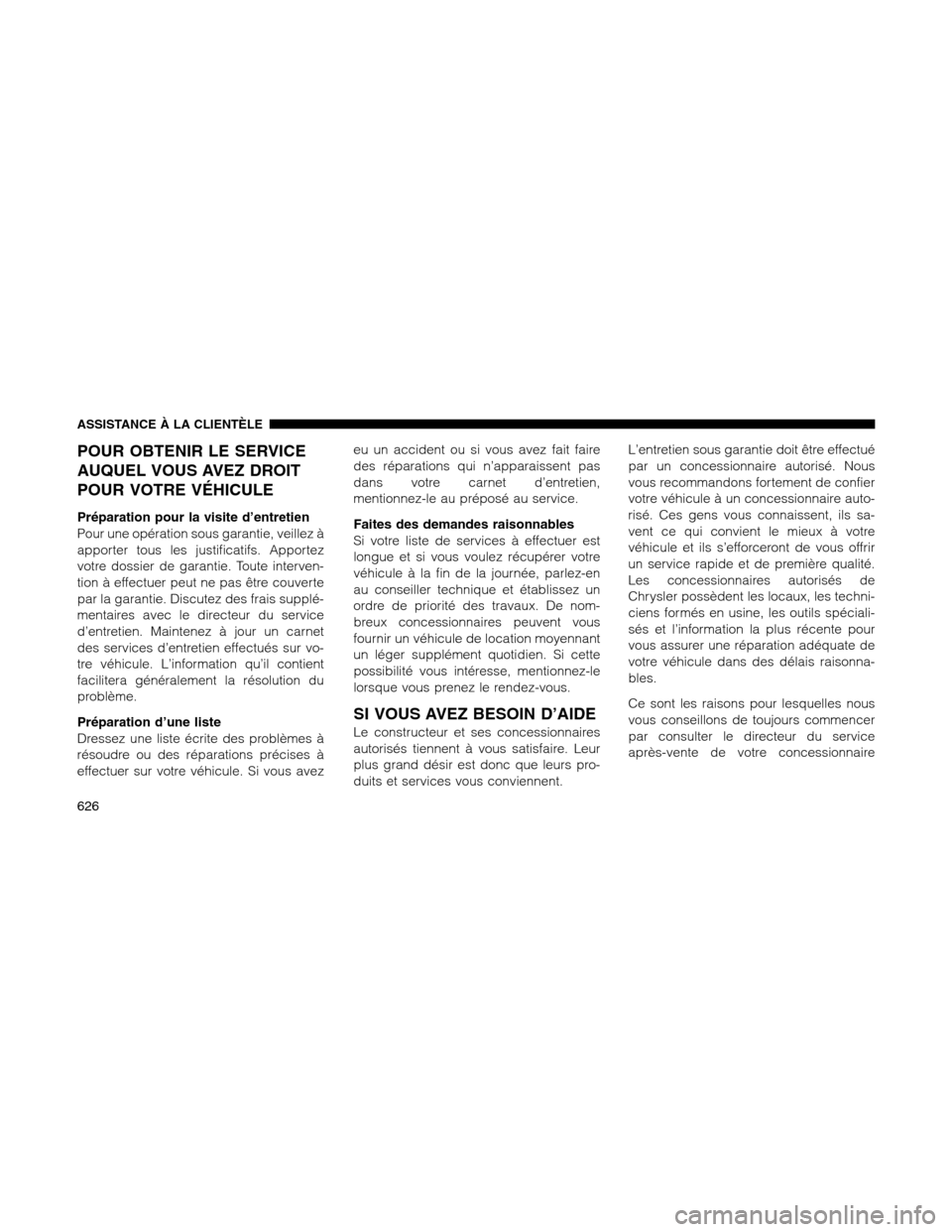 Ram 1500 2012 Owners Manual POUR OBTENIR LE SERVICE
AUQUEL VOUS AVEZ DROIT
POUR VOTRE VÉHICULE
Préparation pour la visite d’entretien
Pour une opération sous garantie, veillez à
apporter tous les justificatifs. Apportez
vo Ram 1500 2012 Owners Manual POUR OBTENIR LE SERVICE
AUQUEL VOUS AVEZ DROIT
POUR VOTRE VÉHICULE
Préparation pour la visite d’entretien
Pour une opération sous garantie, veillez à
apporter tous les justificatifs. Apportez
vo