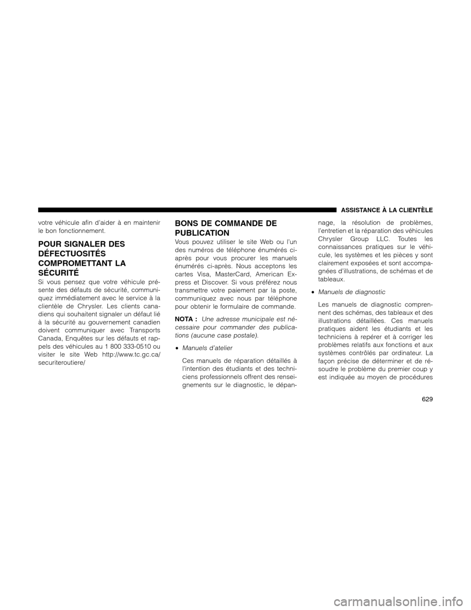 Ram 1500 2012 Owners Manual votre véhicule afin d’aider à en maintenir
le bon fonctionnement.
POUR SIGNALER DES
DÉFECTUOSITÉS
COMPROMETTANT LA
SÉCURITÉ
Si vous pensez que votre véhicule pré-
sente des défauts de sécu Ram 1500 2012 Owners Manual votre véhicule afin d’aider à en maintenir
le bon fonctionnement.
POUR SIGNALER DES
DÉFECTUOSITÉS
COMPROMETTANT LA
SÉCURITÉ
Si vous pensez que votre véhicule pré-
sente des défauts de sécu