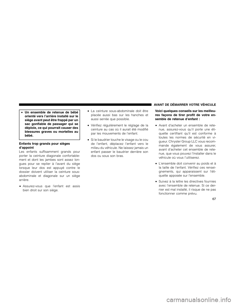 Ram 1500 2012 Repair Manual •Un ensemble de retenue de bébé
orienté vers l’arrière installé sur le
siège avant peut être frappé par un
sac gonflable de passager qui se
déploie, ce qui pourrait causer des
blessures g Ram 1500 2012 Repair Manual •Un ensemble de retenue de bébé
orienté vers l’arrière installé sur le
siège avant peut être frappé par un
sac gonflable de passager qui se
déploie, ce qui pourrait causer des
blessures g