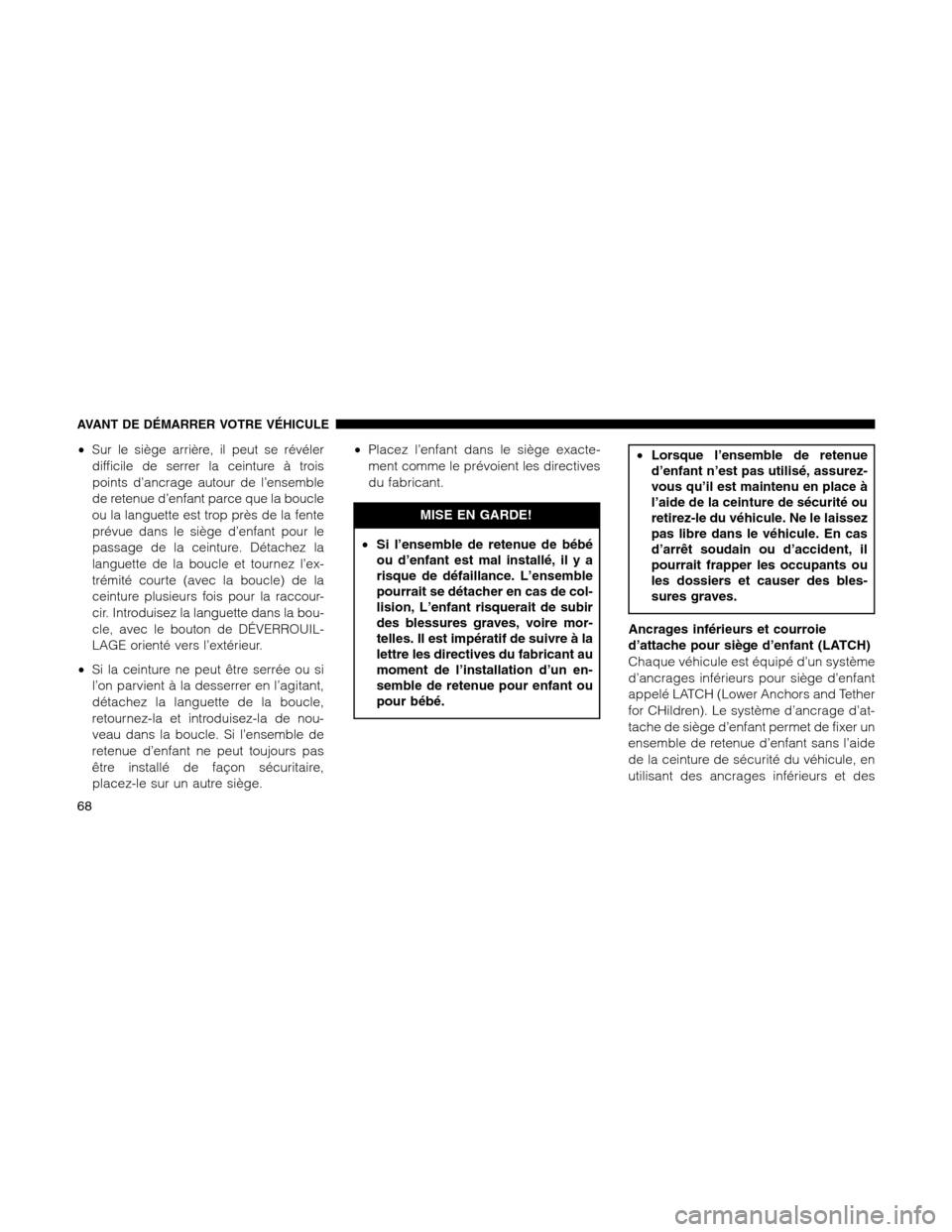 Ram 1500 2012 Repair Manual •Sur le siège arrière, il peut se révéler
difficile de serrer la ceinture à trois
points d’ancrage autour de l’ensemble
de retenue d’enfant parce que la boucle
ou la languette est trop pr Ram 1500 2012 Repair Manual •Sur le siège arrière, il peut se révéler
difficile de serrer la ceinture à trois
points d’ancrage autour de l’ensemble
de retenue d’enfant parce que la boucle
ou la languette est trop pr