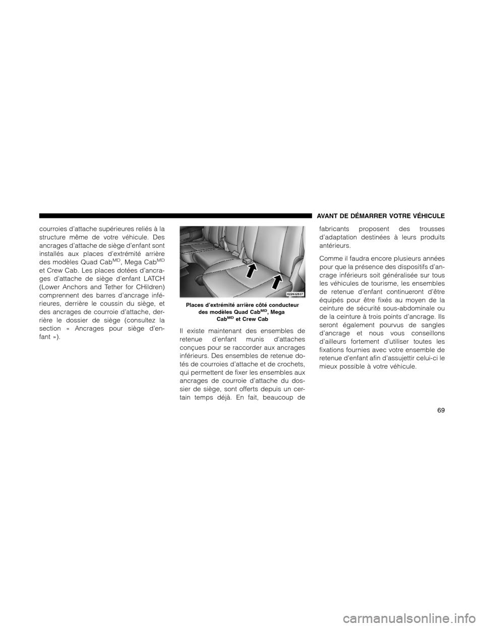Ram 1500 2012 Manual PDF courroies d’attache supérieures reliés à la
structure même de votre véhicule. Des
ancrages d’attache de siège d’enfant sont
installés aux places d’extrémité arrière
des modèles Quad Ram 1500 2012 Manual PDF courroies d’attache supérieures reliés à la
structure même de votre véhicule. Des
ancrages d’attache de siège d’enfant sont
installés aux places d’extrémité arrière
des modèles Quad
