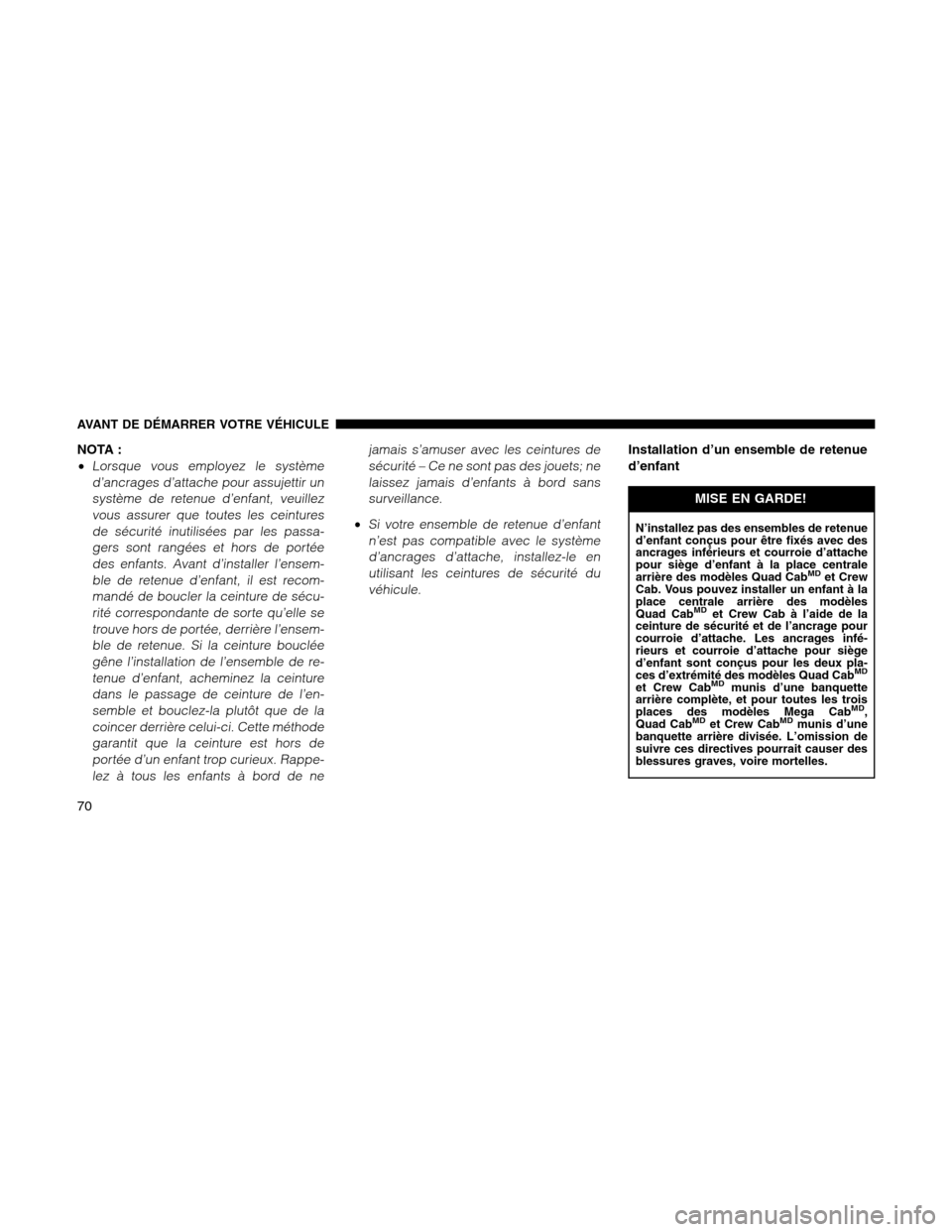 Ram 1500 2012 Manual PDF NOTA :
•
Lorsque vous employez le système
d’ancrages d’attache pour assujettir un
système de retenue d’enfant, veuillez
vous assurer que toutes les ceintures
de sécurité inutilisées par l Ram 1500 2012 Manual PDF NOTA :
•
Lorsque vous employez le système
d’ancrages d’attache pour assujettir un
système de retenue d’enfant, veuillez
vous assurer que toutes les ceintures
de sécurité inutilisées par l
