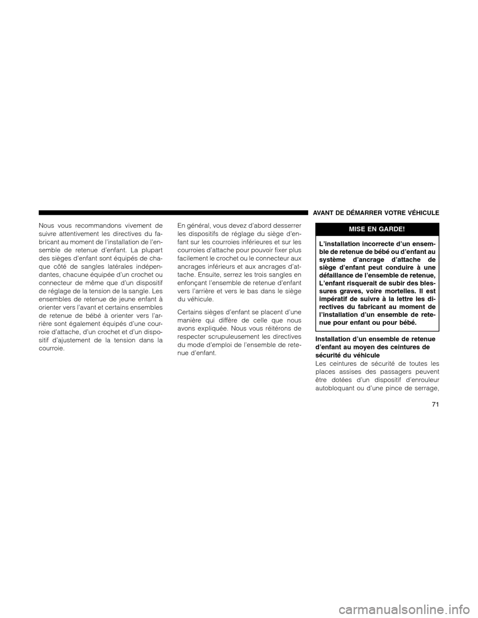 Ram 1500 2012 Manual PDF Nous vous recommandons vivement de
suivre attentivement les directives du fa-
bricant au moment de l’installation de l’en-
semble de retenue d’enfant. La plupart
des sièges d’enfant sont équ Ram 1500 2012 Manual PDF Nous vous recommandons vivement de
suivre attentivement les directives du fa-
bricant au moment de l’installation de l’en-
semble de retenue d’enfant. La plupart
des sièges d’enfant sont équ
