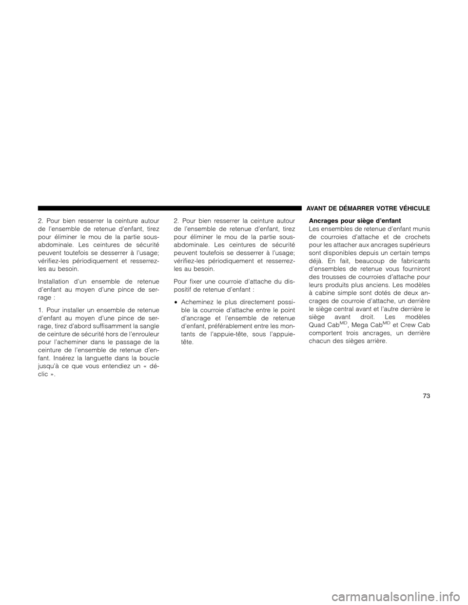 Ram 1500 2012 Manual PDF 2. Pour bien resserrer la ceinture autour
de l’ensemble de retenue d’enfant, tirez
pour éliminer le mou de la partie sous-
abdominale. Les ceintures de sécurité
peuvent toutefois se desserrer à Ram 1500 2012 Manual PDF 2. Pour bien resserrer la ceinture autour
de l’ensemble de retenue d’enfant, tirez
pour éliminer le mou de la partie sous-
abdominale. Les ceintures de sécurité
peuvent toutefois se desserrer Ã