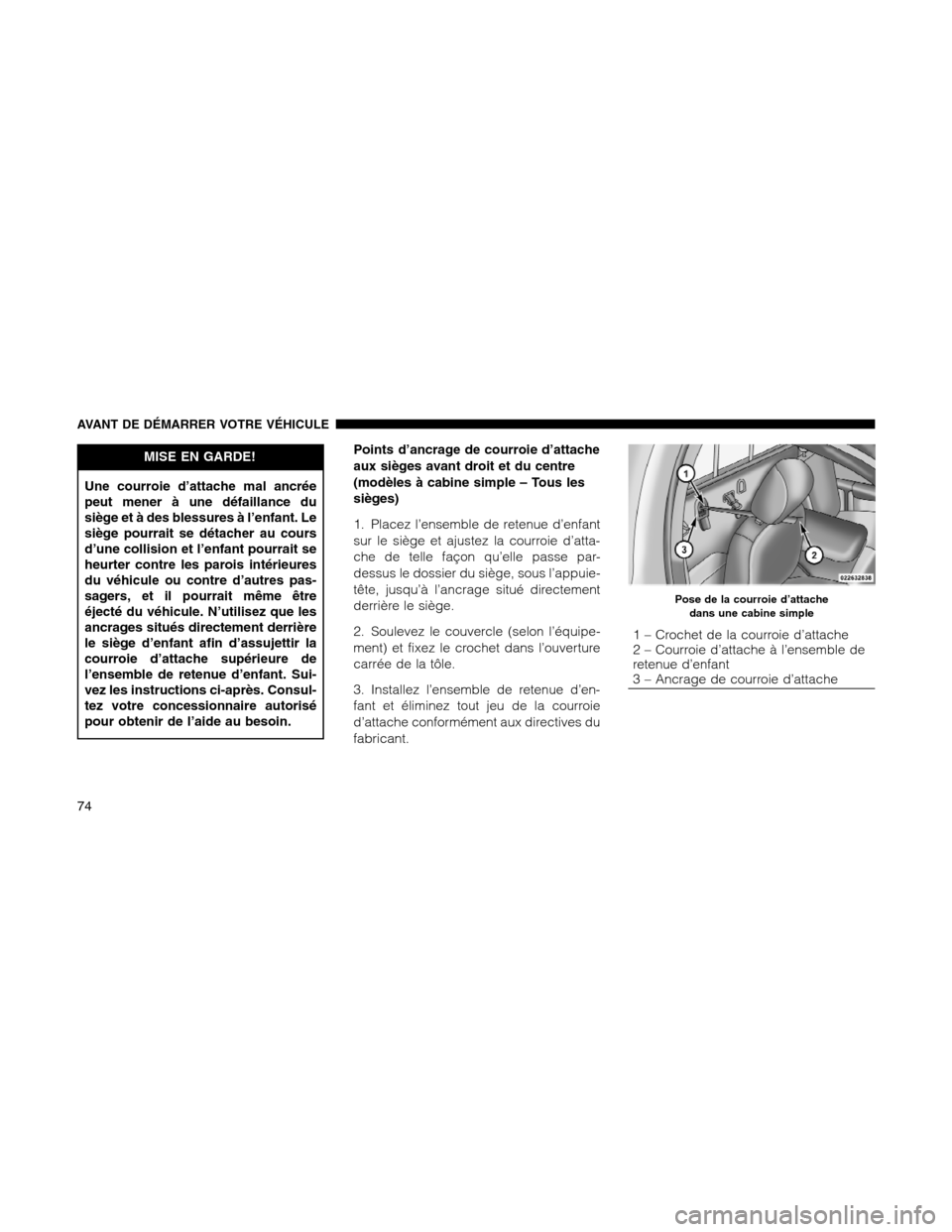 Ram 1500 2012 Manual PDF MISE EN GARDE!
Une courroie d’attache mal ancrée
peut mener à une défaillance du
siège et à des blessures à l’enfant. Le
siège pourrait se détacher au cours
d’une collision et l’enfant