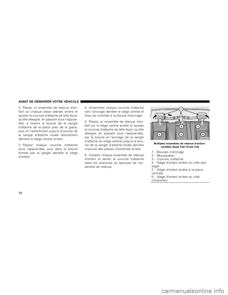 Ram 1500 2012 Manual PDF 2. Placez un ensemble de retenue d’en-
fant sur chaque place latérale arrière et
ajustez la courroie d’attache de telle façon
qu’elle atteigne, en passant sous l’appuie-
tête, à travers l
