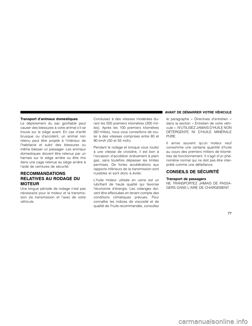 Ram 1500 2012 Manual PDF Transport d’animaux domestiques
Le déploiement du sac gonflable peut
causer des blessures à votre animal s’il se
trouve sur le siège avant. En cas d’arrêt
brusque ou d’accident, un animal Ram 1500 2012 Manual PDF Transport d’animaux domestiques
Le déploiement du sac gonflable peut
causer des blessures à votre animal s’il se
trouve sur le siège avant. En cas d’arrêt
brusque ou d’accident, un animal