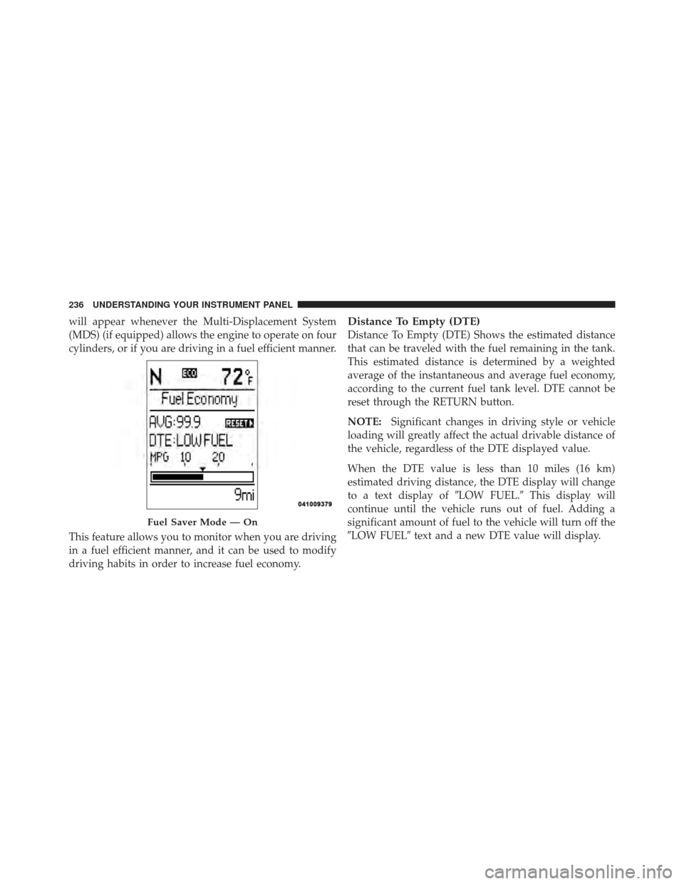 Ram 1500 2011 Owners Manual will appear whenever the Multi-Displacement System
(MDS) (if equipped) allows the engine to operate on four
cylinders, or if you are driving in a fuel efficient manner.
This feature allows you to moni Ram 1500 2011 Owners Manual will appear whenever the Multi-Displacement System
(MDS) (if equipped) allows the engine to operate on four
cylinders, or if you are driving in a fuel efficient manner.
This feature allows you to moni