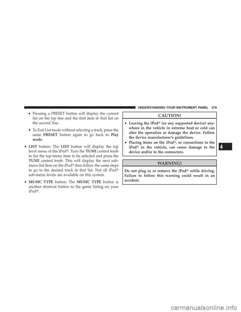 Ram 1500 2011  Owners Manual •Pressing a PRESET button will display the current
list on the top line and the first item in that list on
the second line.
•To Exit List mode without selecting a track, press the
samePRESET butto