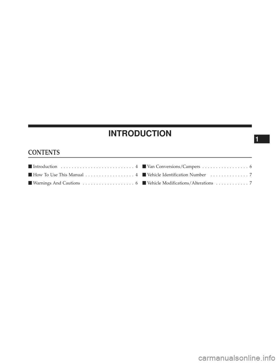 Ram 1500 2011  Owners Manual INTRODUCTION
CONTENTS
Introduction ........................... 4
 How To Use This Manual .................. 4
 Warnings And Cautions ................... 6 
Van Conversions/Campers ................