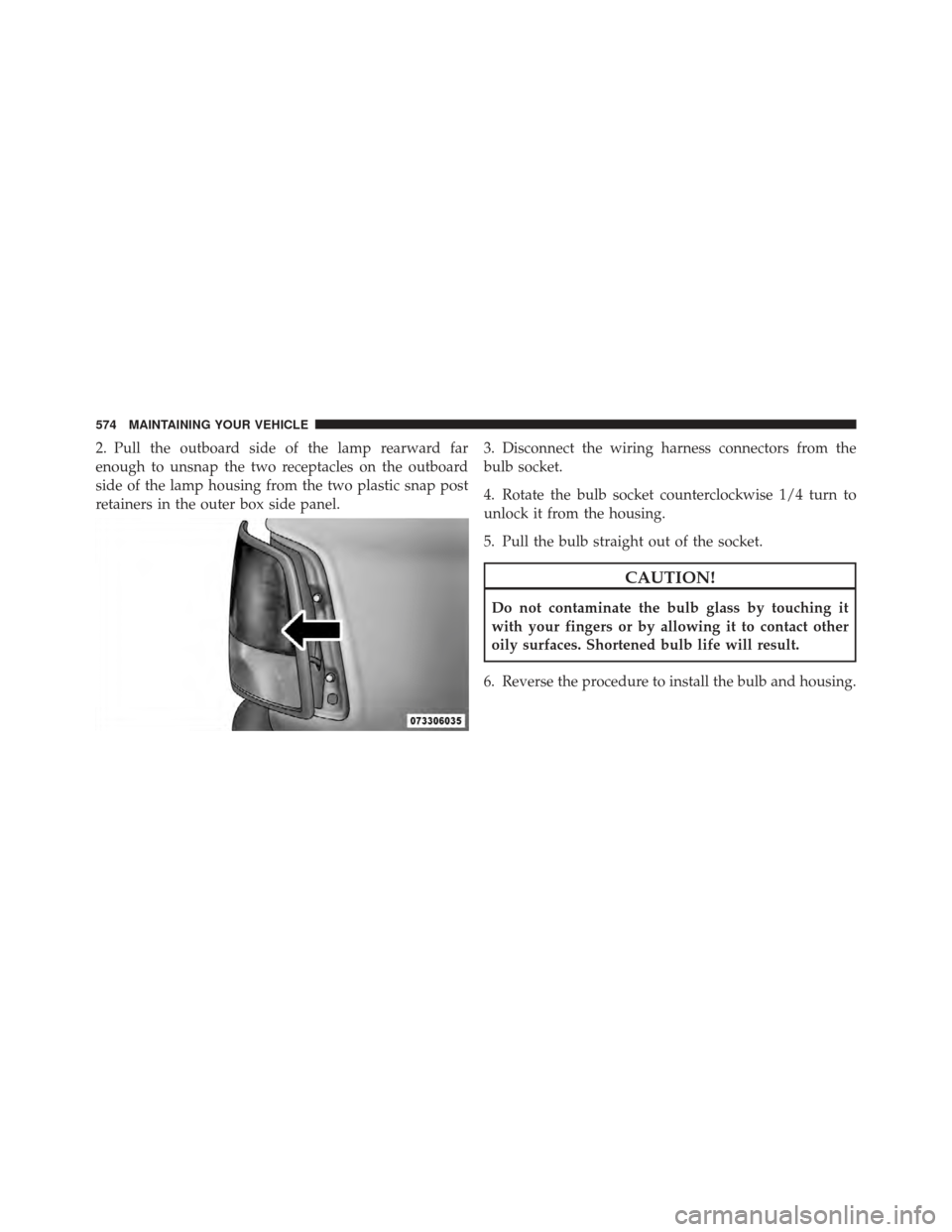 Ram 1500 2011  Owners Manual 2. Pull the outboard side of the lamp rearward far
enough to unsnap the two receptacles on the outboard
side of the lamp housing from the two plastic snap post
retainers in the outer box side panel.3.