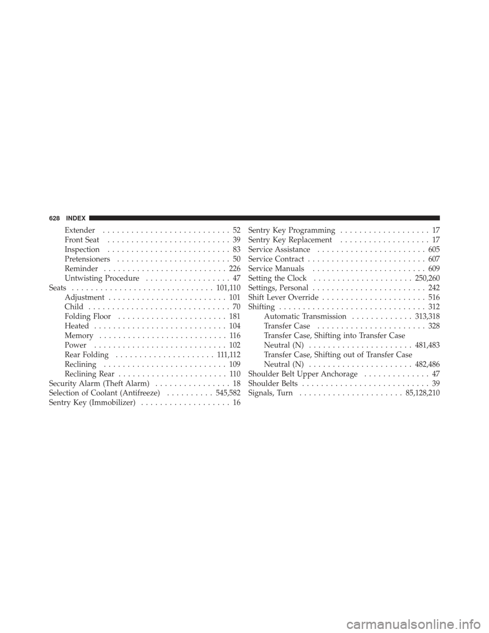 Ram 1500 2011  Owners Manual Extender........................... 52
Front Seat .......................... 39
Inspection .......................... 83
Pretensioners ........................ 50
Reminder .......................... 2