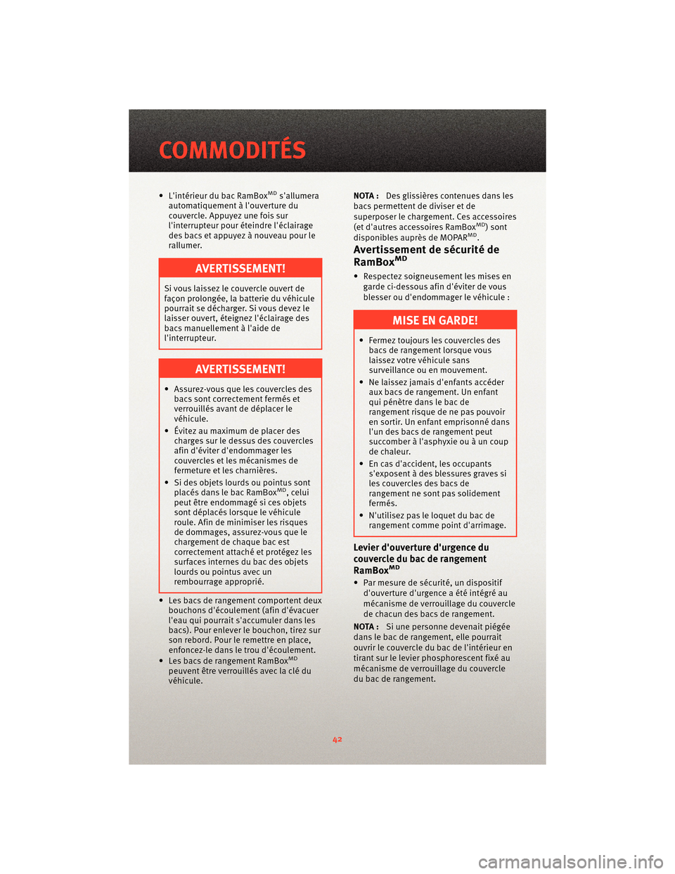 Ram 1500 2010 Guide dutilisateur (in French) • Lintérieur du bac RamBoxMDsallumera
automatiquement à louverture du
couvercle. Appuyez une fois sur
linterrupteur pour éteindre léclairage
des bacs et appuyez à nouveau pour le
rallumer. Ram 1500 2010 Guide dutilisateur (in French) • Lintérieur du bac RamBoxMDsallumera
automatiquement à louverture du
couvercle. Appuyez une fois sur
linterrupteur pour éteindre léclairage
des bacs et appuyez à nouveau pour le
rallumer.