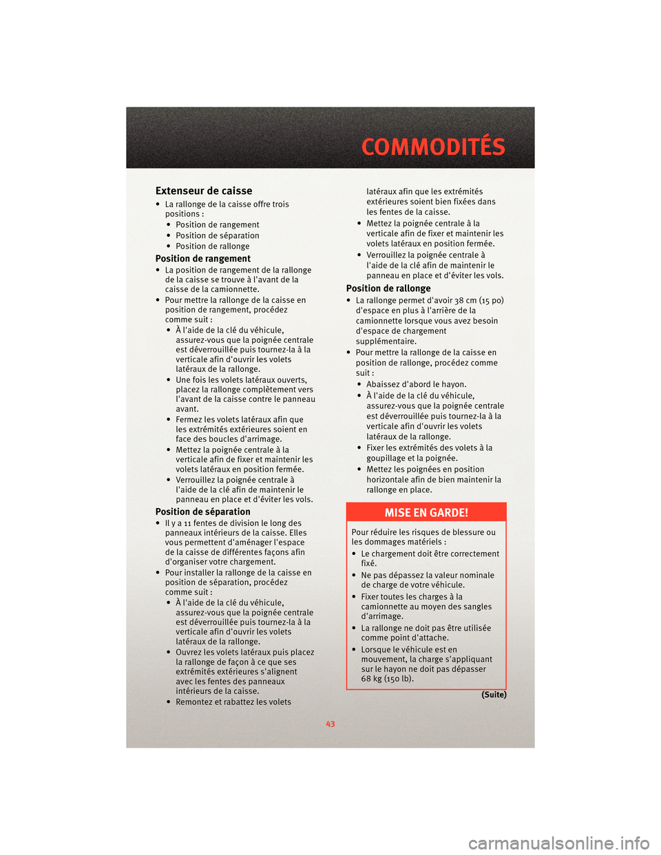 Ram 1500 2010 Guide dutilisateur (in French) Extenseur de caisse
• La rallonge de la caisse offre troispositions :
• Position de rangement
• Position de séparation
• Position de rallonge
Position de rangement
• La position de rangemen Ram 1500 2010 Guide dutilisateur (in French) Extenseur de caisse
• La rallonge de la caisse offre troispositions :
• Position de rangement
• Position de séparation
• Position de rallonge
Position de rangement
• La position de rangemen