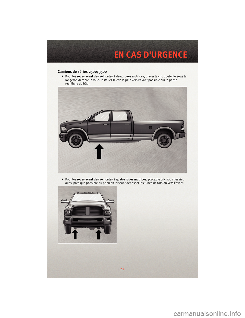 Ram 1500 2010 Guide dutilisateur (in French) Camions de séries 2500/3500
• Pour lesroues avant des véhicules à deux roues motrices , placer le cric bouteille sous le
longeron derrière la roue. Installez le cric le plus vers lavant possibl Ram 1500 2010 Guide dutilisateur (in French) Camions de séries 2500/3500
• Pour lesroues avant des véhicules à deux roues motrices , placer le cric bouteille sous le
longeron derrière la roue. Installez le cric le plus vers lavant possibl